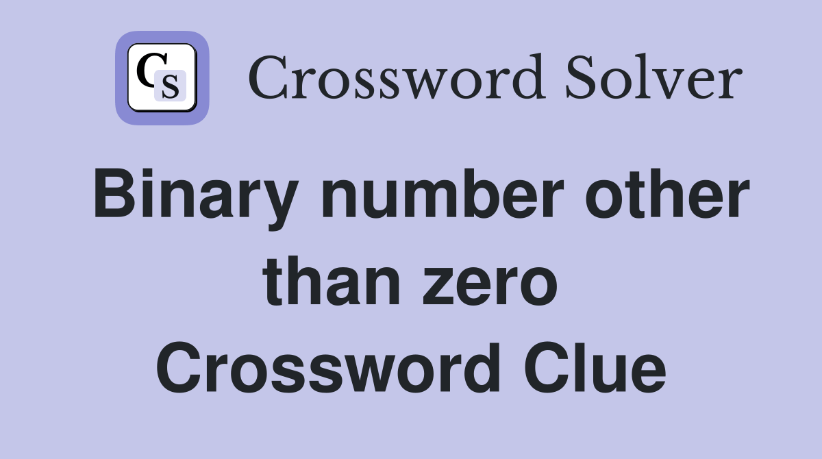 Binary number other than zero Crossword Clue Answers Crossword Solver